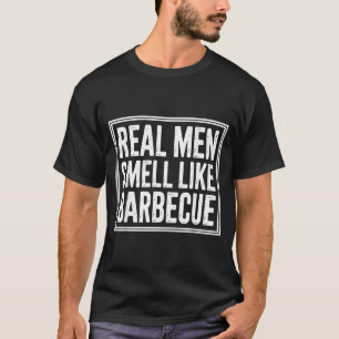 Real Men Barbeque Bbq King Fathers Day Cookout T-Shirt