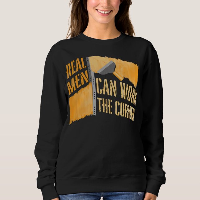 Real Men Can Work Corner Construction Drywall Fini Sweatshirt (Front)