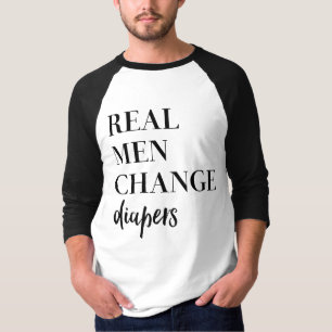 Real Men Change Diapers quote T-Shirt