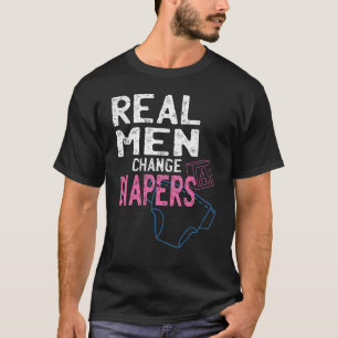Real men change diapers   T-Shirt