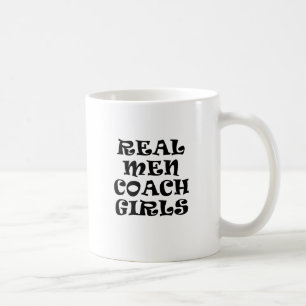 Real Men Coach Girls Coffee Mug