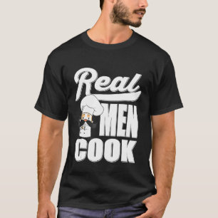 Real Men Cook Funny Baker Chef Cook Grill Cooking T-Shirt