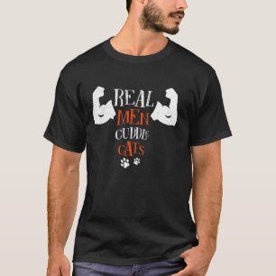 Real Men Cuddle Hug Embrace Cats Pet Feline Feral T-Shirt