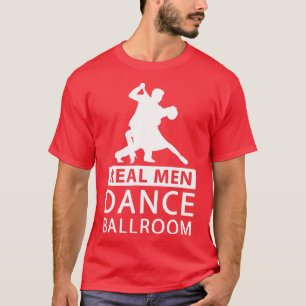 Real Men Dance Ballroom  Ballroom Dance  for Men  T-Shirt