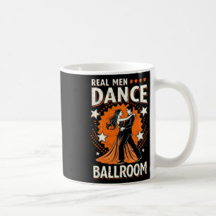 Real Men Dance Ballroom Dance Couple Men Women Kid Coffee Mug