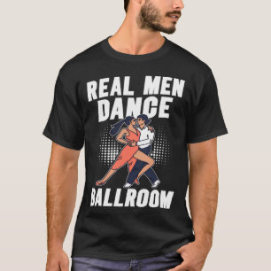Real Men Dance Ballroom Dancing Partner Dance T-Shirt