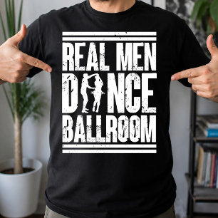 Real Men Dance Ballroom - Gift Ballroom Dancers T-Shirt