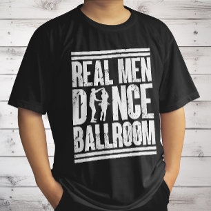 Real Men Dance Ballroom - Gift Ballroom Dancers T-Shirt