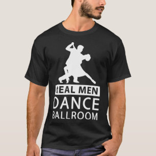 Real Men Dance Ballroom Shirt Ballroom Dance For M