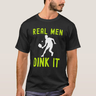 REAL MEN DINK IT HUMERUS PICKLEBALL FOR MEN T-Shirt