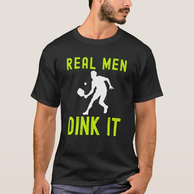 REAL MEN DINK IT  HUMERUS PICKLEBALL FOR MEN T-Shirt (Front)