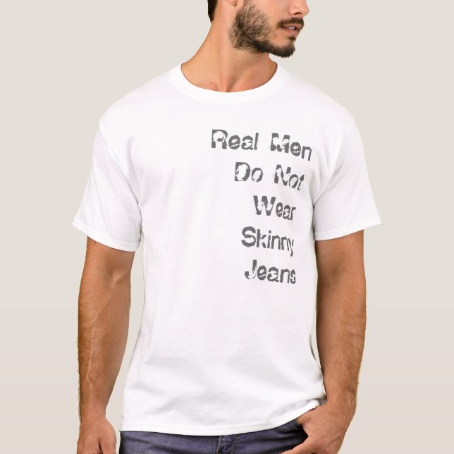 Real Men Do Not Wear Skinny Jeans T-Shirt (Front)