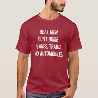 REAL MEN DON'T BOMB PLANES, TRAINS AND AUTOMOBILES T-Shirt