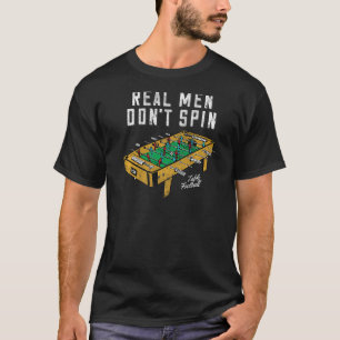 Real Men Don't Spin Foosball Table Football Vintag T-Shirt