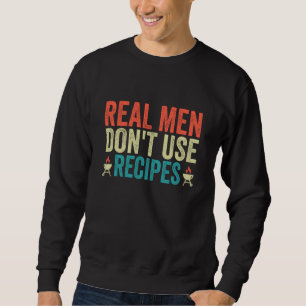 Real Men Don't Use Recipes Cooking Costume Sweatshirt
