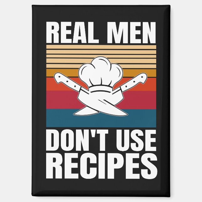 Real Men Don't Use Recipes - Funny Cooking Magnet (Front)