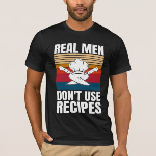 Real Men Don't Use Recipes - Funny Cooking T-Shirt