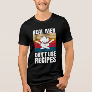 Real Men Don't Use Recipes - Funny Cooking Tri-Blend Shirt
