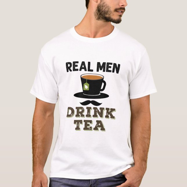 Real Men Drink Tea Cool Tea Drinker Lover T-Shirt (Front)