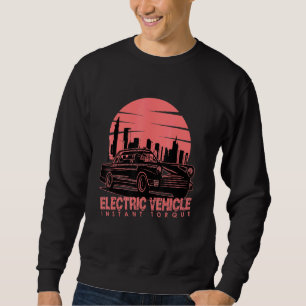 Real Men drive electric Car E-Car Plug-In Torque 4 Sweatshirt
