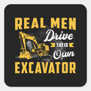 Real Men Drive Excavator Construction Worker Square Sticker