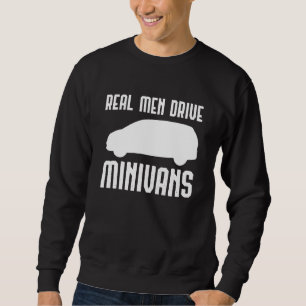 Real Men Drive Minivans Multi Purpose Vehicle Driv Sweatshirt