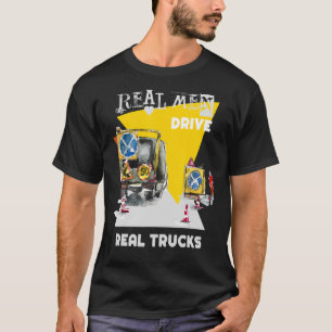 Real Men Drive Real Trucks Heavy Equipment Operato T-Shirt