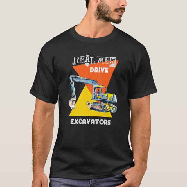 Real Men Drive Real Trucks Heavy Equipment Operato T-Shirt (Front)