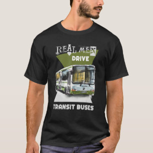 Real Men Drive Real Trucks Heavy Equipment Operato T-Shirt