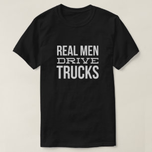 Real men drive trucks T-Shirt