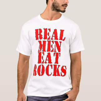 Real Men Eat Rocks T-Shirt