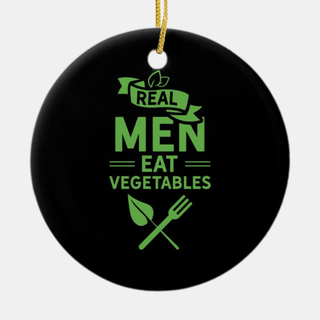 Real Men Eat Vegetables Ceramic Ornament (Front)