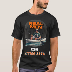 Real men fish sitting down T-Shirt