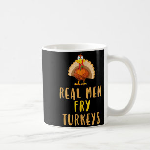 Real Men Fry Turkeys Thanksgiving Funny Christmas  Coffee Mug