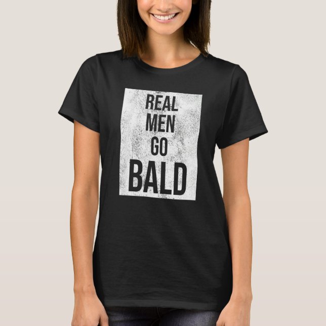 Real Men Go Bald Humour  Bald Head T-Shirt (Front)