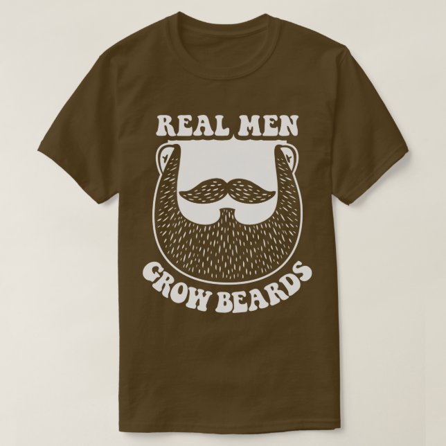 Real Men Grow Beards Facial Hair Funny T-Shirt (Design Front)