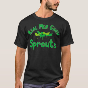 Real Men Grow Sprouts Microgreen Farmer T-Shirt