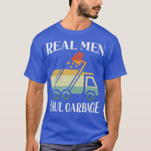 Real Men Haul Garbage Trucks Trash Garbage Collect T-Shirt