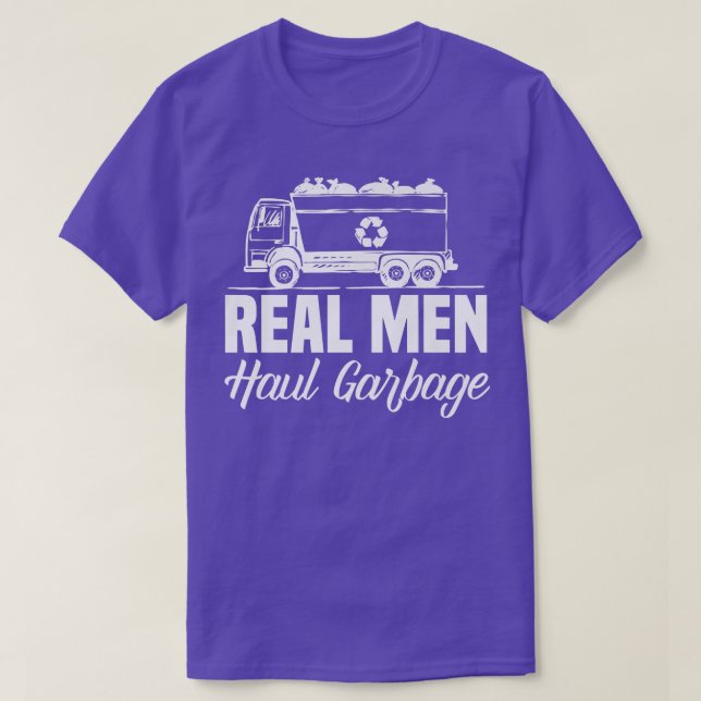 Real Men Haul Garbage Trucks Trash Garbage Collect T-Shirt (Design Front)