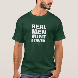 Real Men Hunt Beaver Funny T-Shirt