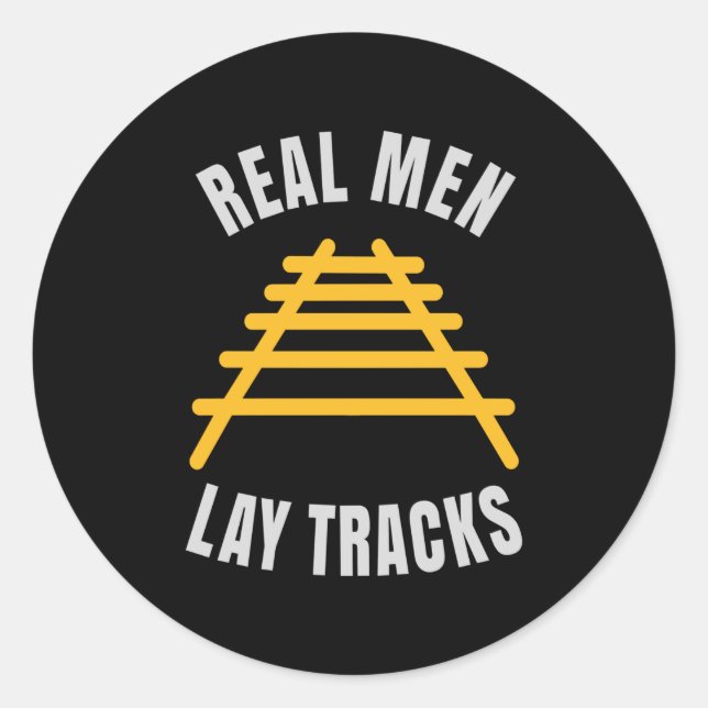 Real men lay tracks rails classic round sticker (Front)