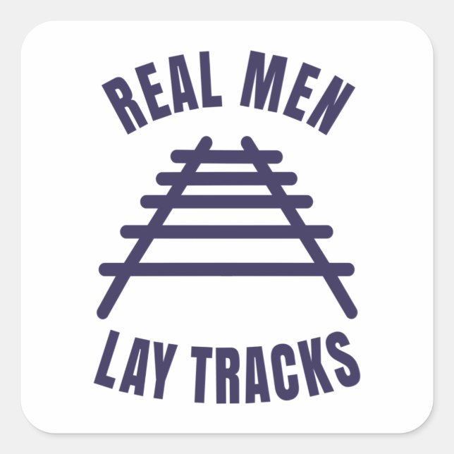 Real men lay tracks rails square sticker (Front)