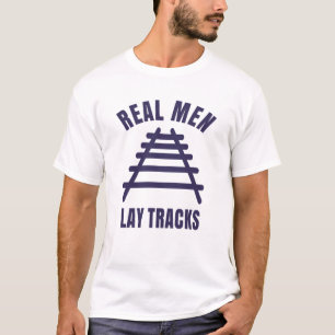 Real men lay tracks rails T-Shirt