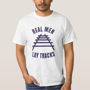 Real men lay tracks rails T-Shirt