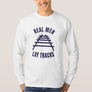 Real men lay tracks rails T-Shirt
