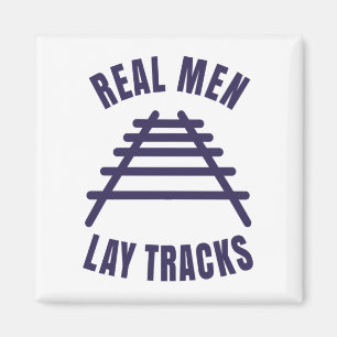 Real men lay tracks rails T-Shirt Magnet