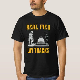 Real men lay tracks T-Shirt