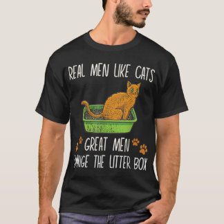 Real men like cats great men change the litter box T-Shirt