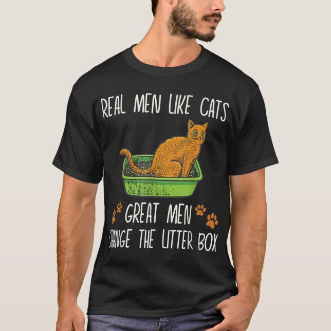 Real men like cats great men change the litter box T-Shirt (Front)