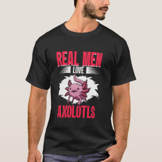 Real Men Love Axolotls Mexican Axolotls Owner Kawa T-Shirt
